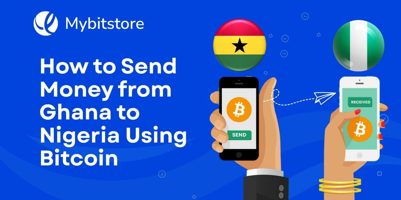 Seamless Bitcoin transfer from Ghana to Nigeria using Mybitstore app
