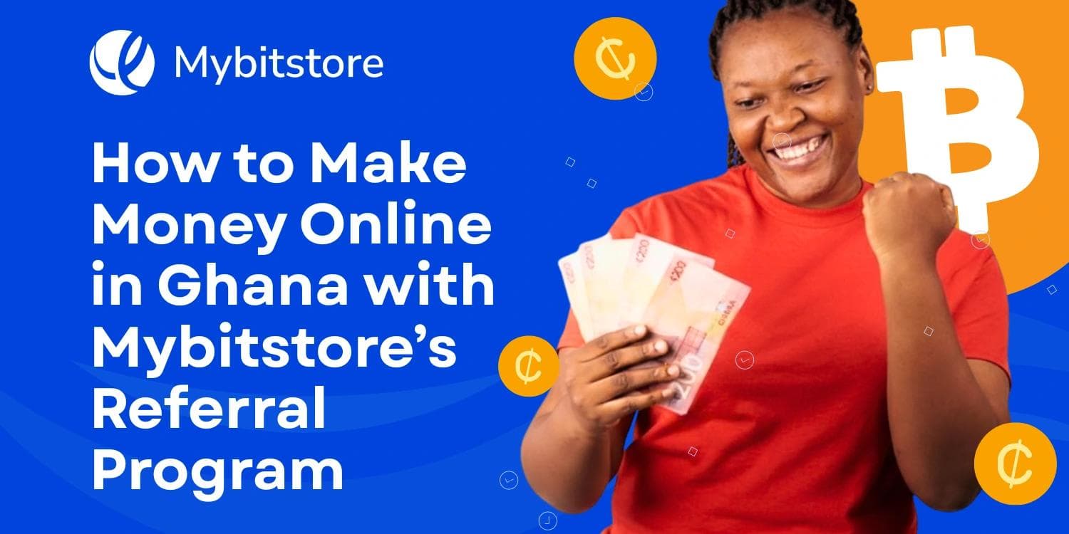 How to Make Money Online in Ghana with Mybitstore’s Referral Program