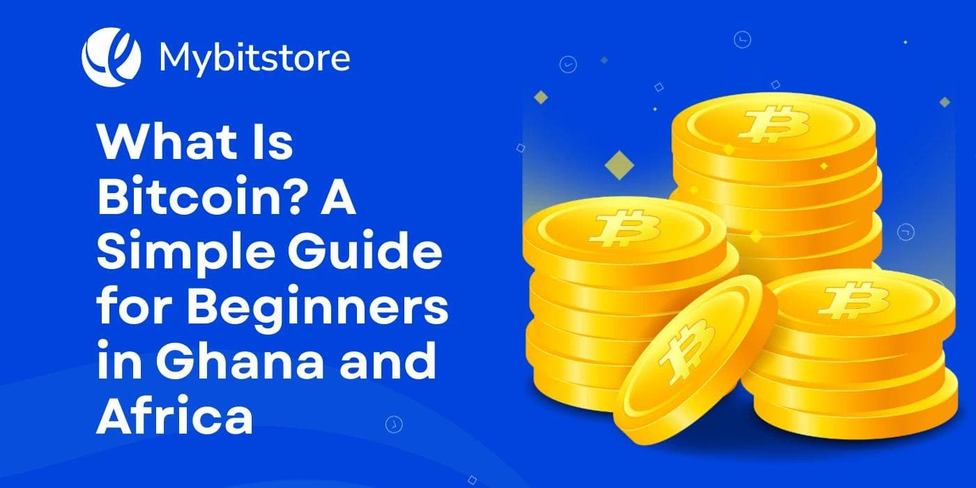 What Is Bitcoin? A Simple Guide for Beginners in Ghana and Africa