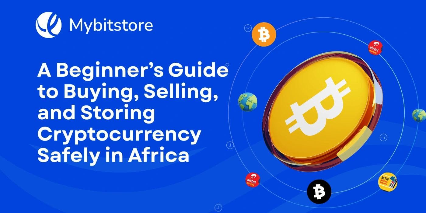 A Beginner’s Guide to Buying, Selling, and Storing Cryptocurrency Safely in Africa